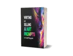 A Guide To Writing And Selling Ai Art Prompts | A 61 page tutorial for effective AI art